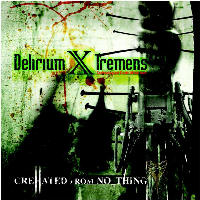 Delirium X Tremens - Crehated From NoThing